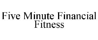 FIVE MINUTE FINANCIAL FITNESS