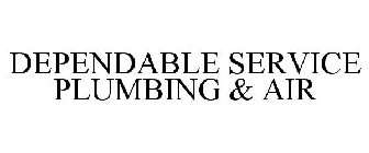 DEPENDABLE SERVICE PLUMBING & AIR