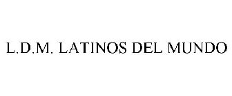 LATINOS DEL MUNDO (L.D.M.)