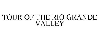 TOUR OF THE RIO GRANDE VALLEY