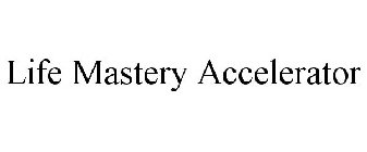 LIFE MASTERY ACCELERATOR