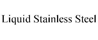 LIQUID STAINLESS STEEL