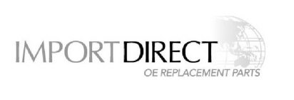 IMPORT DIRECT OE REPLACEMENT PARTS