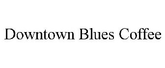 DOWNTOWN BLUES COFFEE