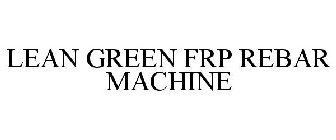 LEAN GREEN FRP REBAR MACHINE