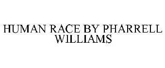 HUMAN RACE BY PHARRELL WILLIAMS