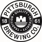 PITTSBURGH BREWING CO. TRADITION QUALITY INTEGRITY 1861