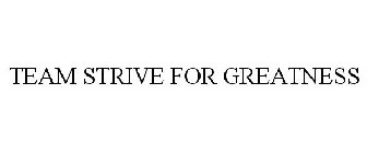 TEAM STRIVE FOR GREATNESS