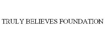 TRULY BELIEVES FOUNDATION