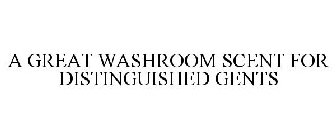 A GREAT WASHROOM SCENT FOR DISTINGUISHED GENTS
