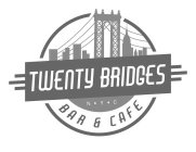 TWENTY BRIDGES BAR & CAFE NYC