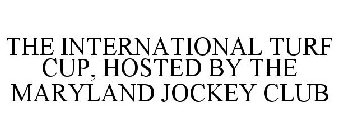 THE INTERNATIONAL TURF CUP, HOSTED BY THE MARYLAND JOCKEY CLUB