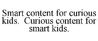 SMART CONTENT FOR CURIOUS KIDS. CURIOUS CONTENT FOR SMART KIDS.