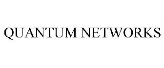 QUANTUM NETWORKS