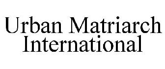 URBAN MATRIARCH INTERNATIONAL