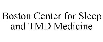 BOSTON CENTER FOR SLEEP AND TMD MEDICINE