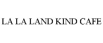 LA LA LAND KIND CAFE