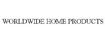 WORLDWIDE HOME PRODUCTS