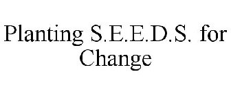 PLANTING S.E.E.D.S. FOR CHANGE