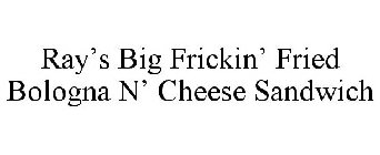 RAY'S BIG FRICKIN' FRIED BOLOGNA 'N CHEESE SANDWICH