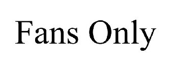 FANS ONLY