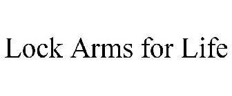 LOCK ARMS FOR LIFE