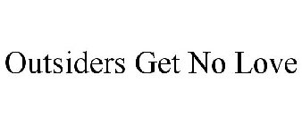 OUTSIDERS GET NO LOVE