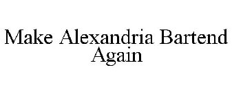 MAKE ALEXANDRIA BARTEND AGAIN