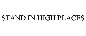STAND IN HIGH PLACES