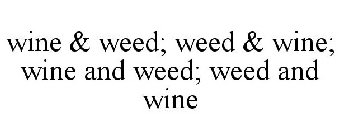 WINE & WEED; WEED & WINE; WINE AND WEED; WEED AND WINE