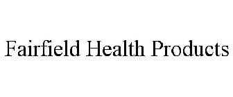 FAIRFIELD HEALTH PRODUCTS