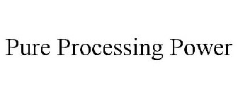 PURE PROCESSING POWER