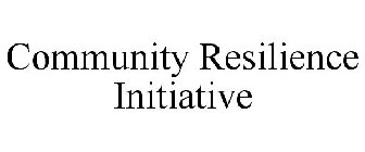 COMMUNITY RESILIENCE INITIATIVE