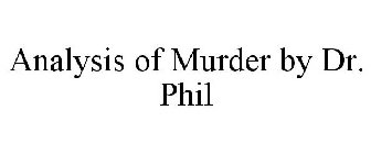ANALYSIS OF MURDER BY DR. PHIL