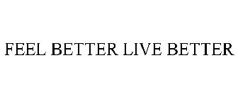 FEEL BETTER LIVE BETTER