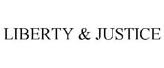 LIBERTY & JUSTICE