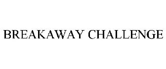 BREAKAWAY CHALLENGE