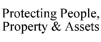 PROTECTING PEOPLE, PROPERTY & ASSETS