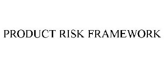 PRODUCT RISK FRAMEWORK