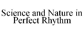 SCIENCE AND NATURE IN PERFECT RHYTHM