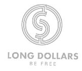 $ LONG DOLLARS BE FREE