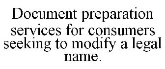 DOCUMENT PREPARATION SERVICES FOR CONSUMERS SEEKING TO MODIFY A LEGAL NAME.