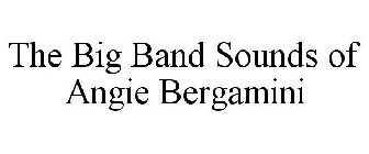 THE BIG BAND SOUNDS OF ANGIE BERGAMINI