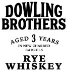 DOWLING BROTHERS AGED 3 YEARS IN NEW CHARRED BARRELS RYE WHISKEY