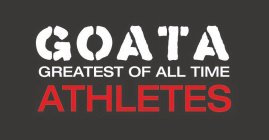 GOATA GREATEST OF ALL TIME ATHLETES