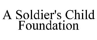 A SOLDIER'S CHILD FOUNDATION