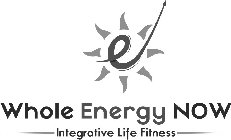 WHOLE ENERGY NOW INTEGRATIVE LIFE FITNESS