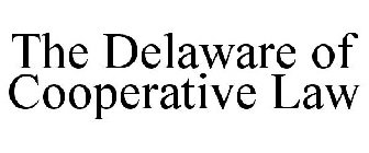 THE DELAWARE OF COOPERATIVE LAW