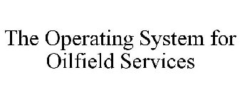 THE OPERATING SYSTEM FOR OILFIELD SERVICES