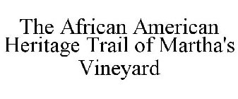THE AFRICAN AMERICAN HERITAGE TRAIL OF MARTHA'S VINEYARD